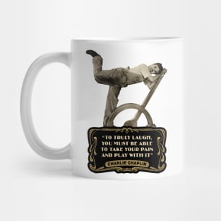 Charlie Chaplin Quotes: "To Truly Laugh, You Must Be Able To Take Your Pain And Play With It" Mug